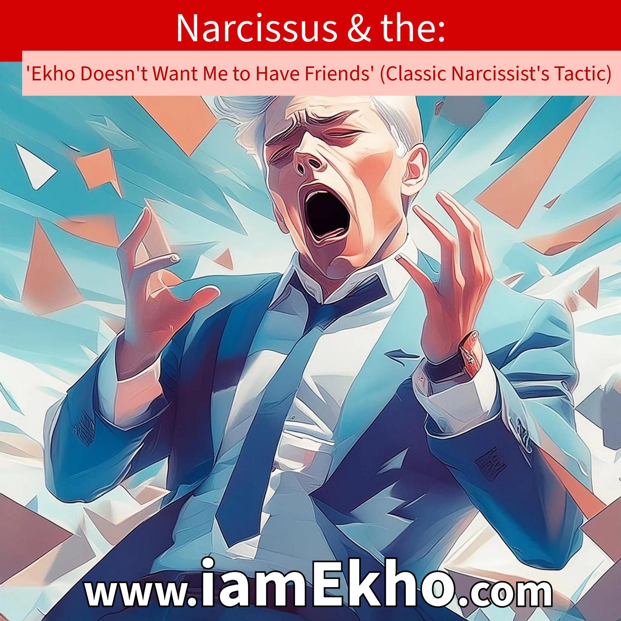 Narcissus and the 'Ekho Doesn't Want Me to Have Friends' (Classic Narcissist's Tactic)