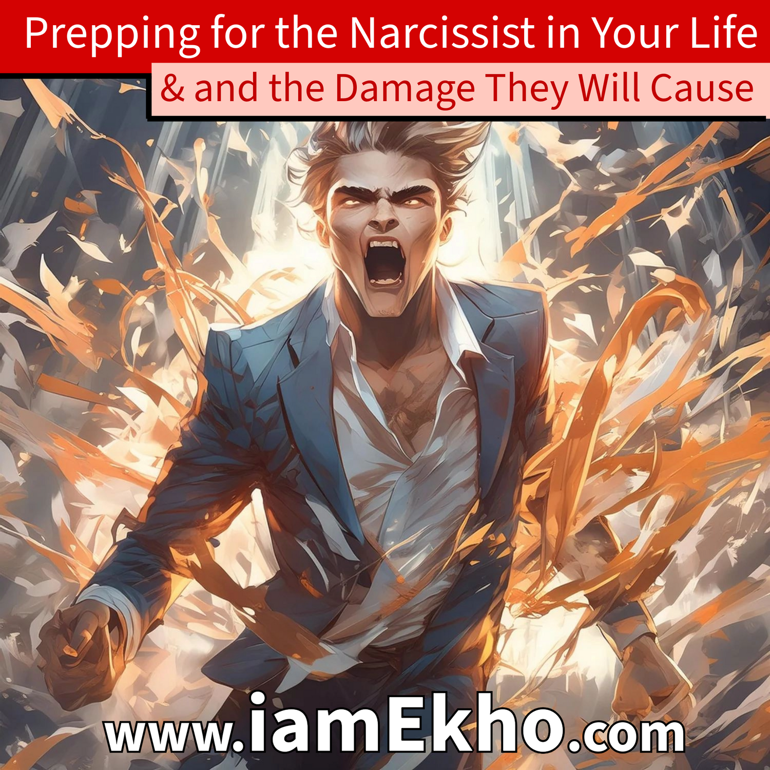 Prepping for the Narcissist in Your Life and the Damage They Will Cause