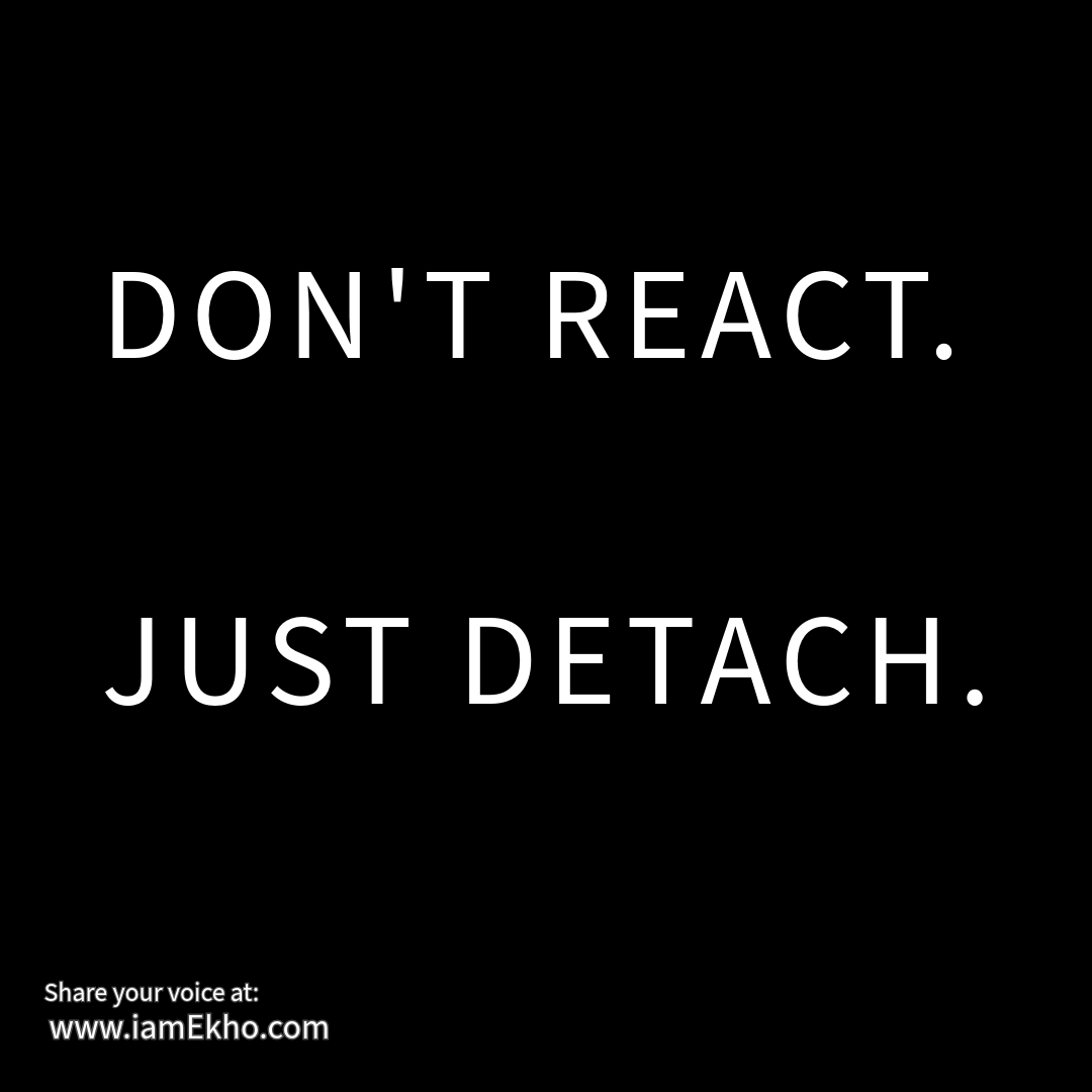Don't React Just Detach